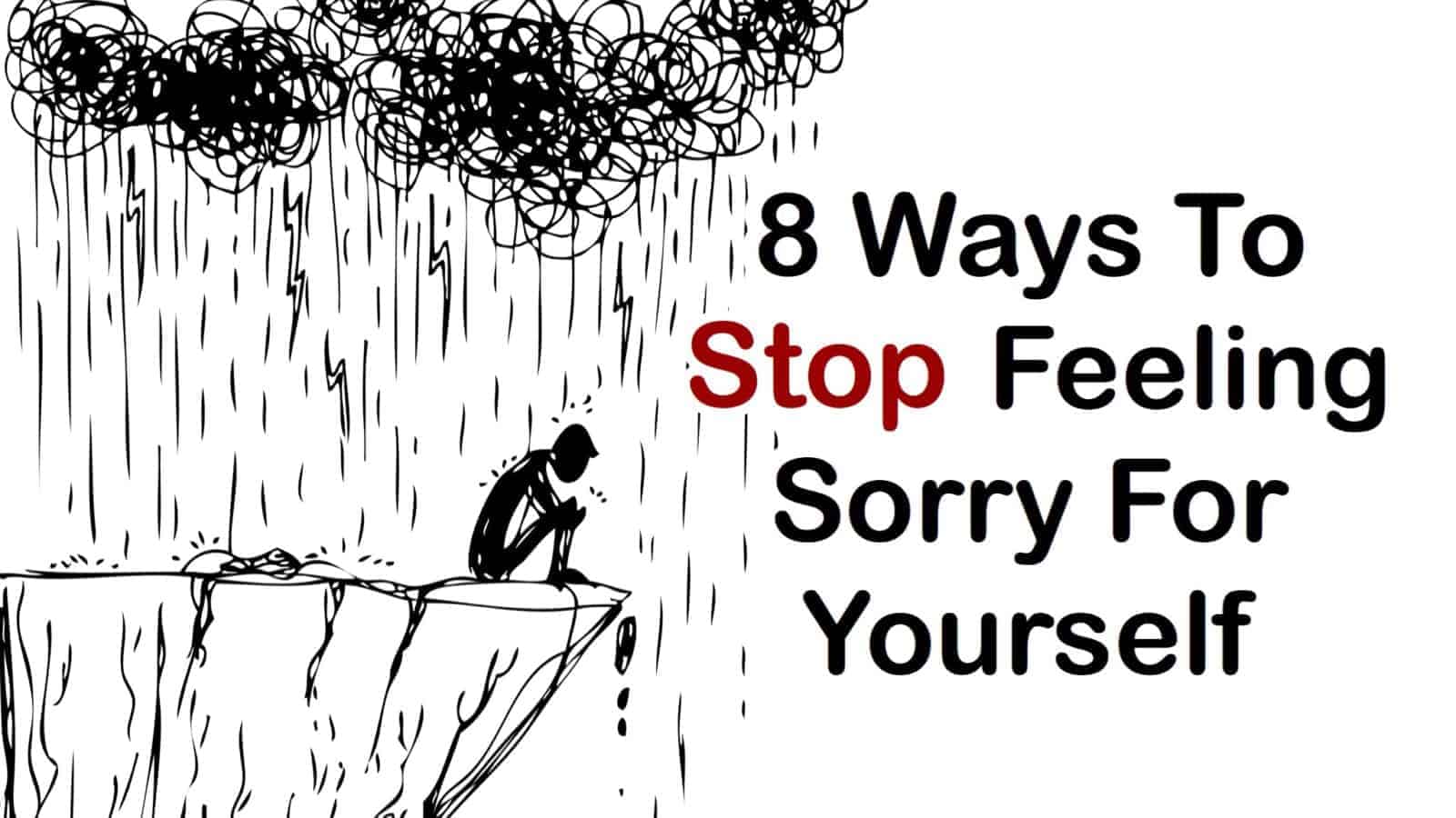 8 Ways To Stop Feeling Sorry For Yourself