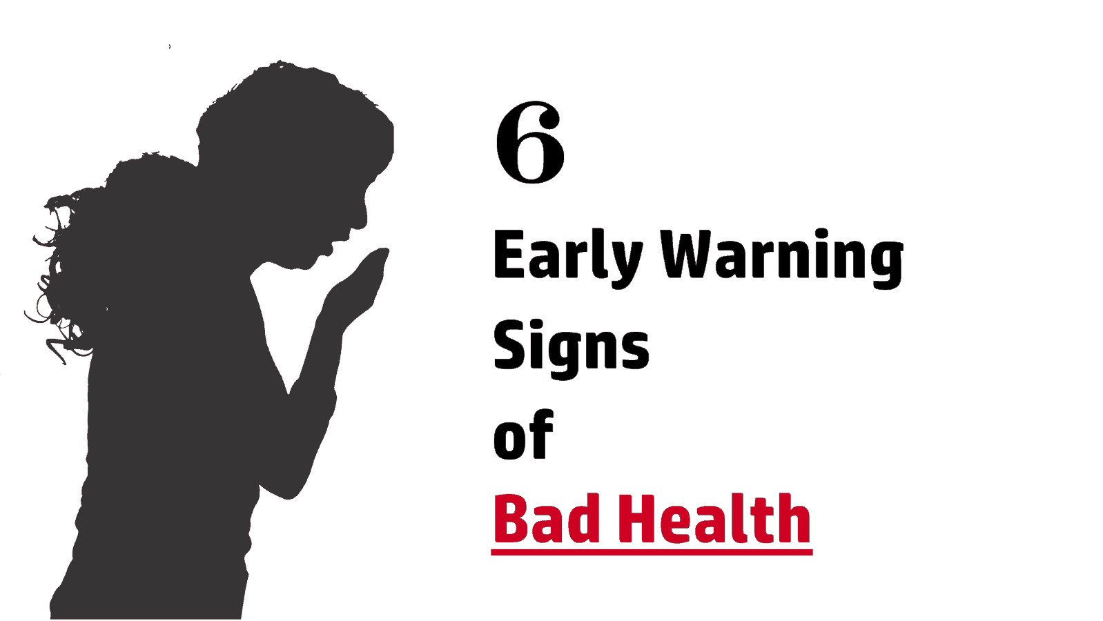 6 Early Warning Signs of Bad Health