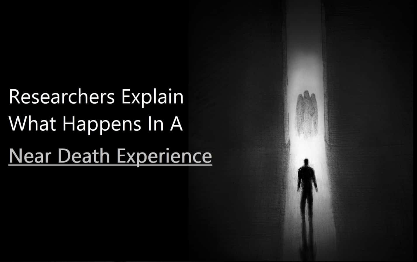 Researchers Explain What Happens In A Near Death Experience