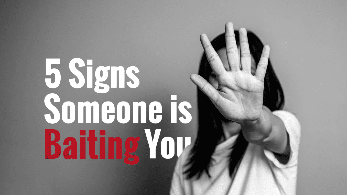 5 Signs Someone Is Baiting You
