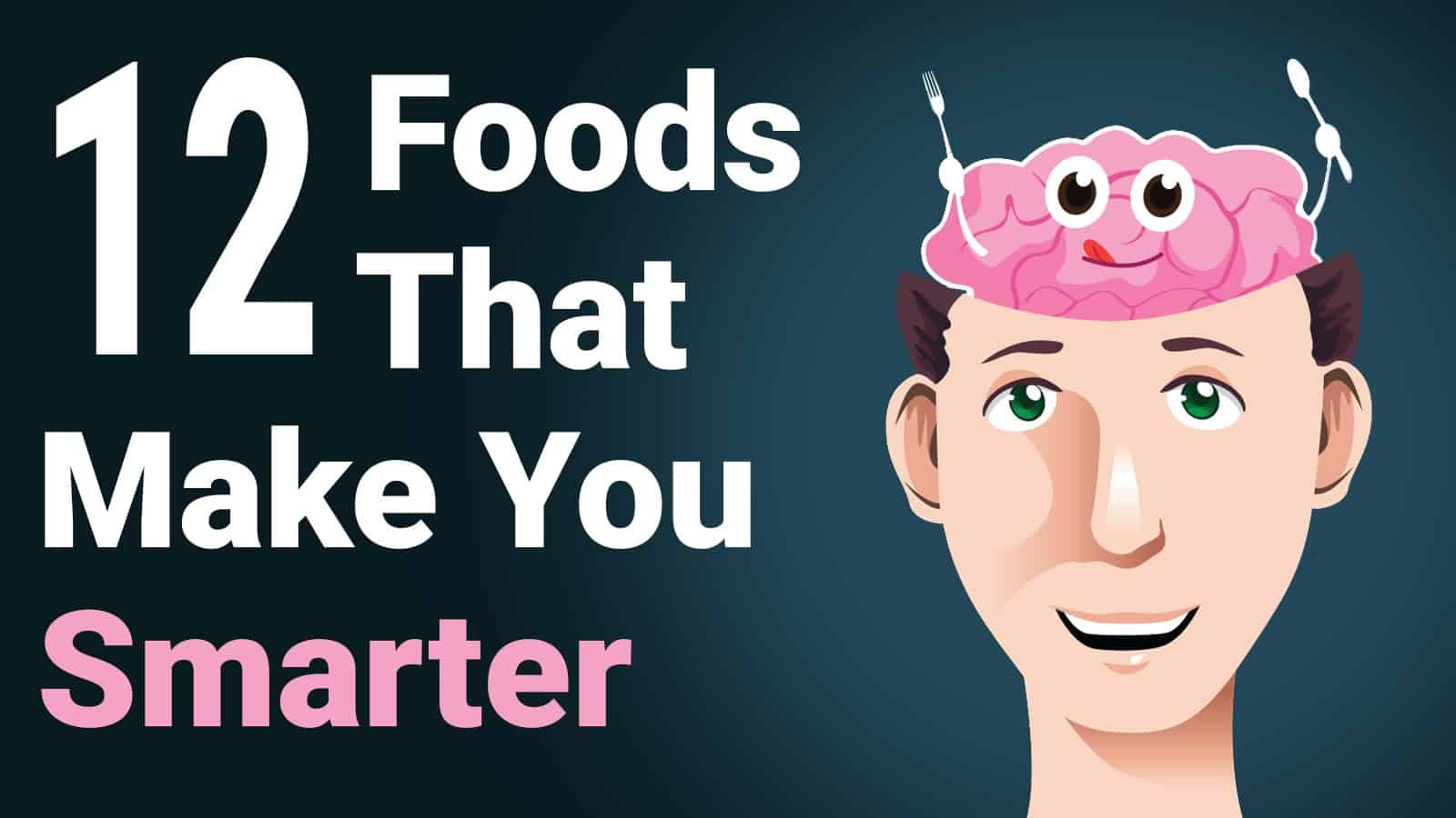 12 Foods That Make You Smarter