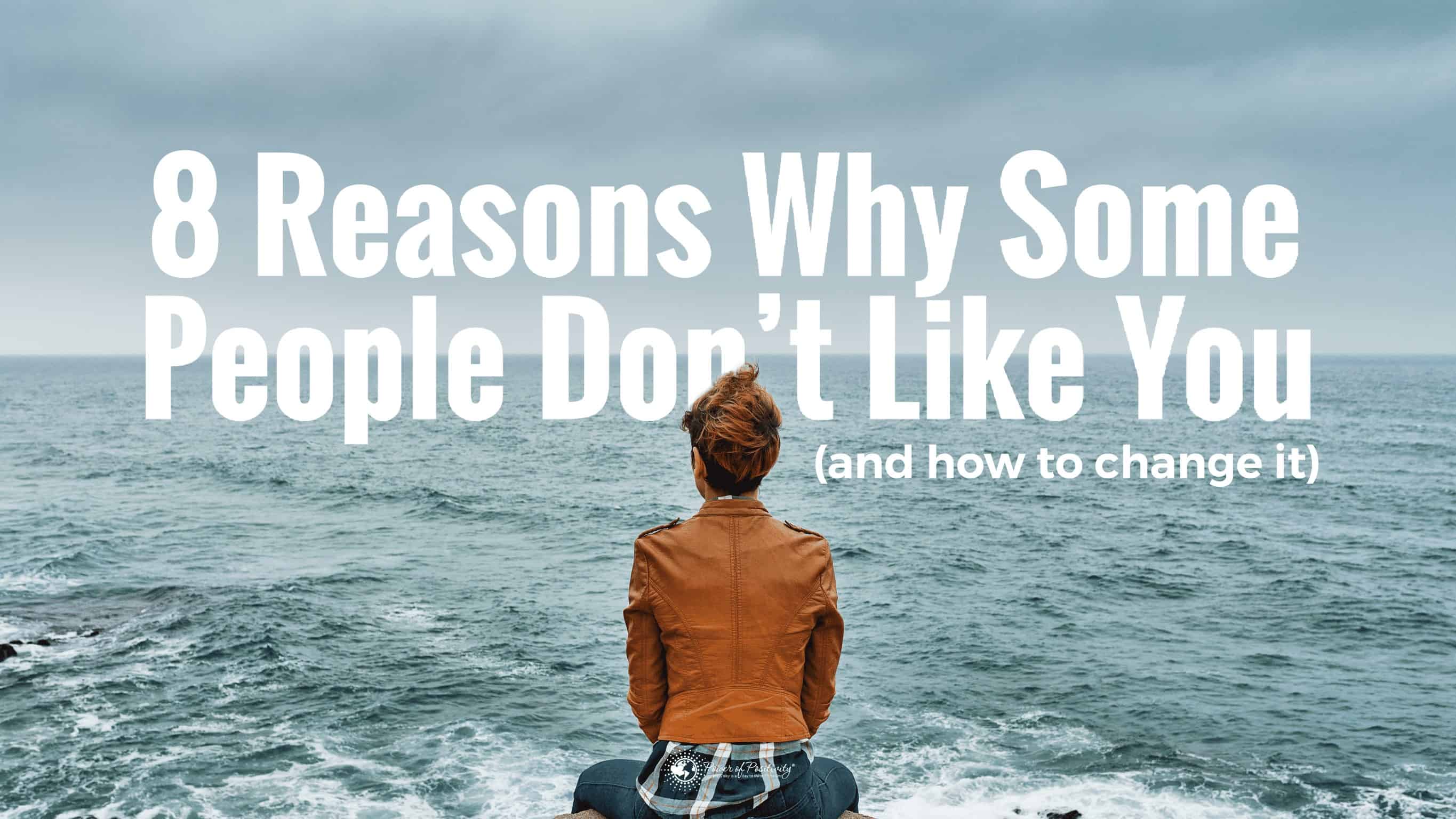 8 Reasons Some People Don’t Like You (And How to Change It)
