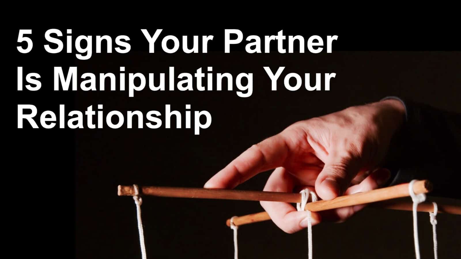 5 Signs Your Partner Is Manipulating Your Relationship