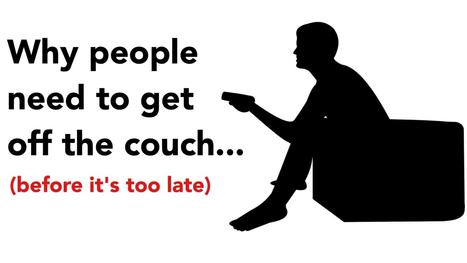 Why People Need to Get Off The Couch (Before It’s Too Late)