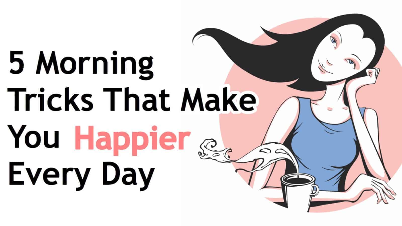 5 Morning Tricks That Make You Happier Every Day