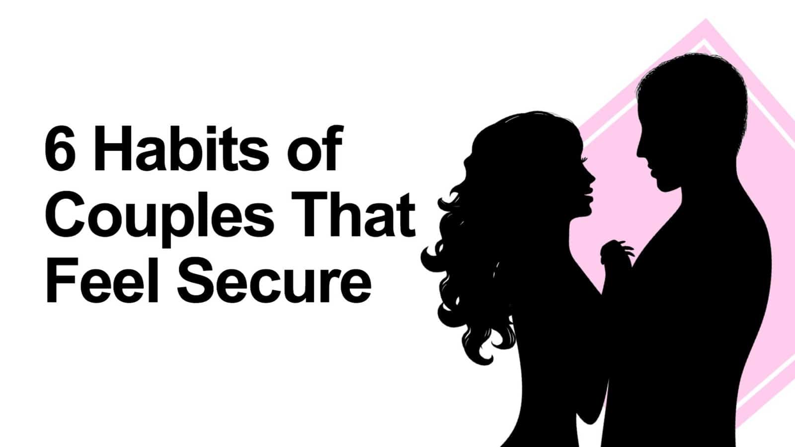 6 Habits of Couples That Feel Secure