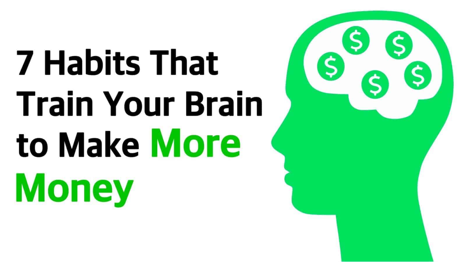 7 Habits That Train Your Brain to Make More Money