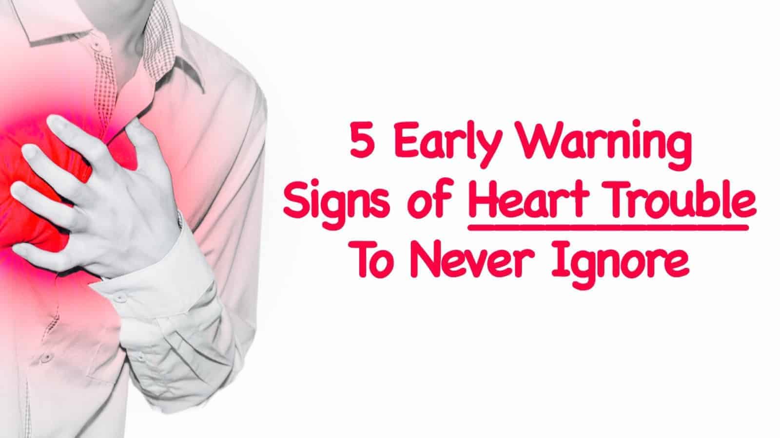 5 Early Warning Signs of Heart Trouble to Never Ignore