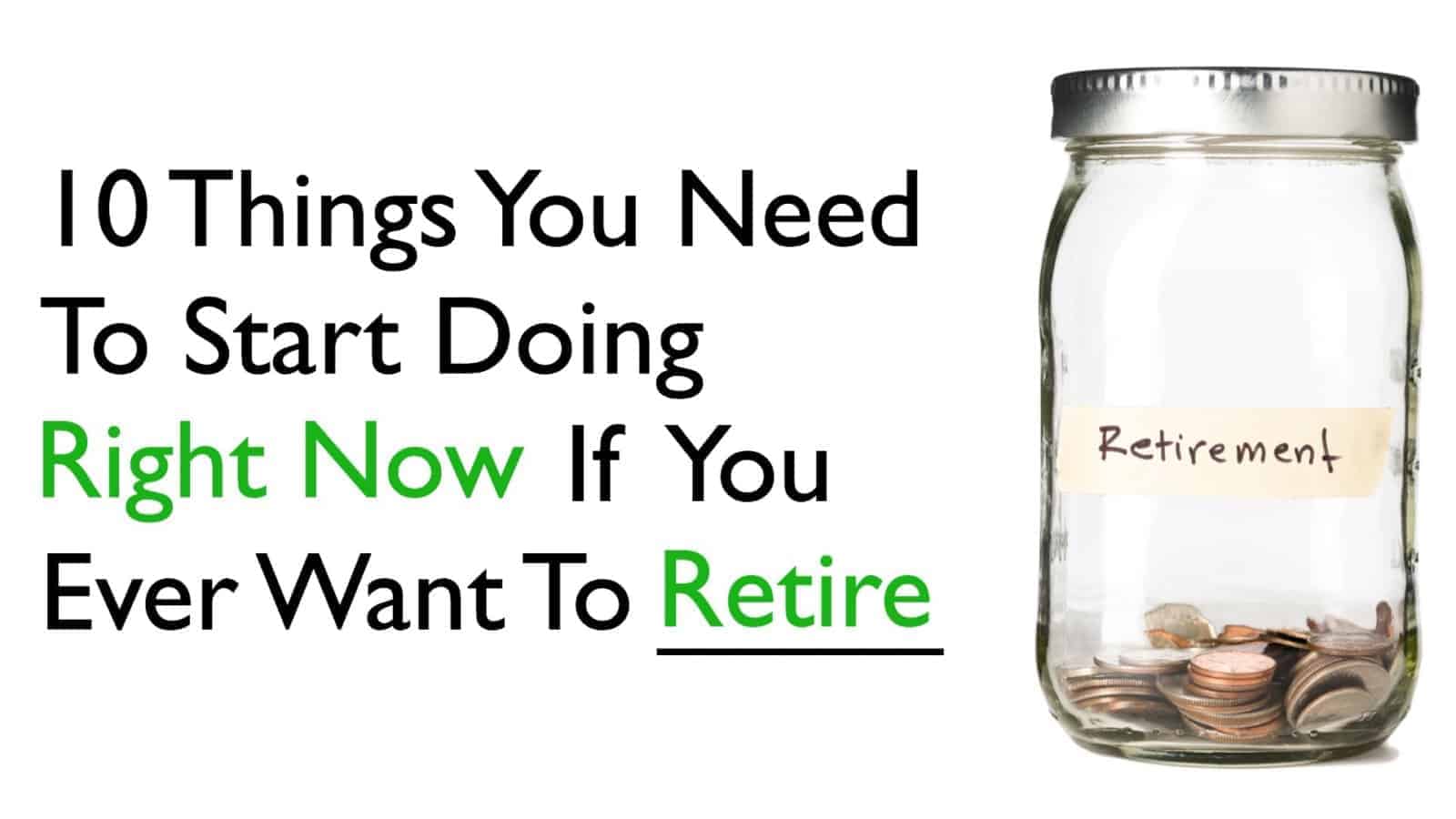 10 Things You Need to Start Doing Right Now If You Want To Ever Retire