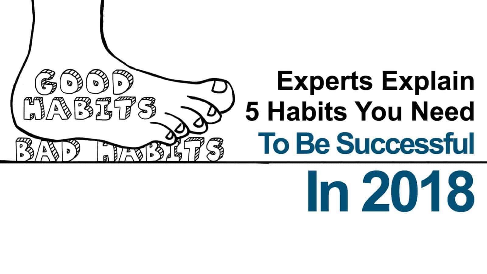 Experts Explain 5 Habits You Need To Be Successful In 2018