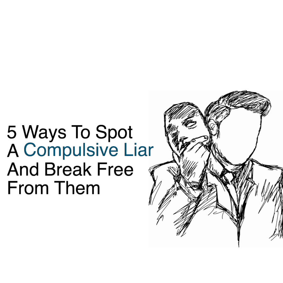 5 Ways To Spot A Compulsive Liar And Break Free From Them