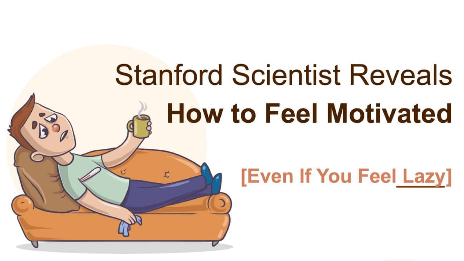 Stanford Scientist Reveals How to Feel Motivated (Even If You Feel Lazy)