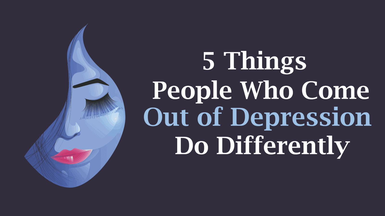 5 Things People Who Come Out of Depression Do Differently