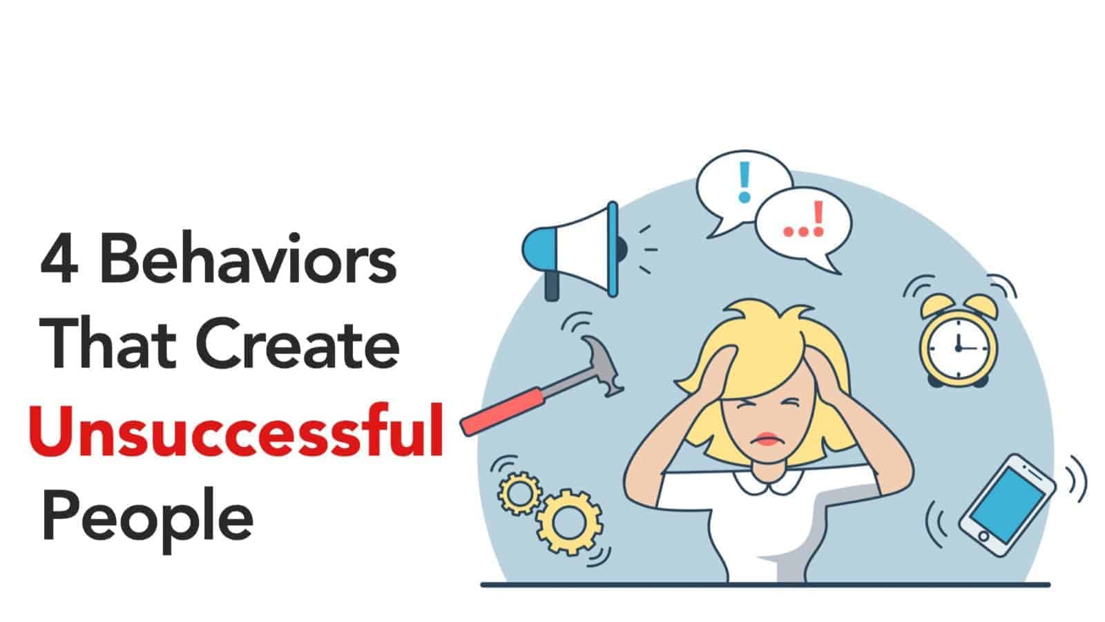 4 Behaviors That Create Unsuccessful People
