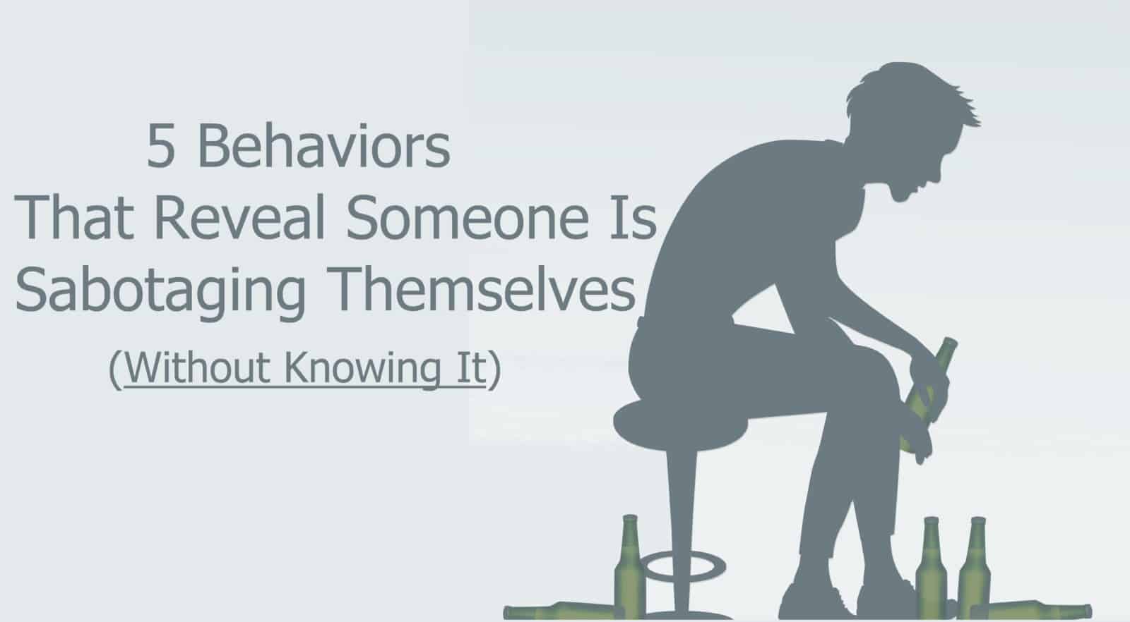 5 Behaviors That Reveal Someone Is Sabotaging Themselves (Without Knowing It)