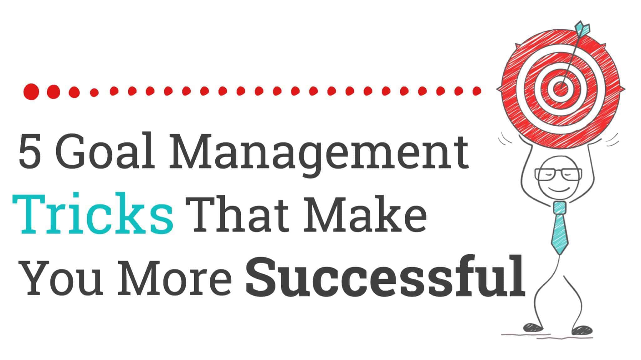 5 Goal Management Tricks That Make You More Successful