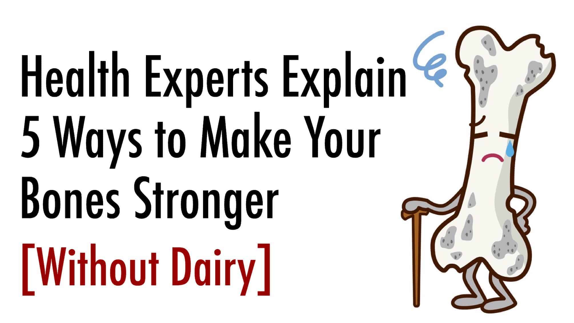 Health Experts Explain 5 Ways to Make Your Bones Stronger (Without Dairy)
