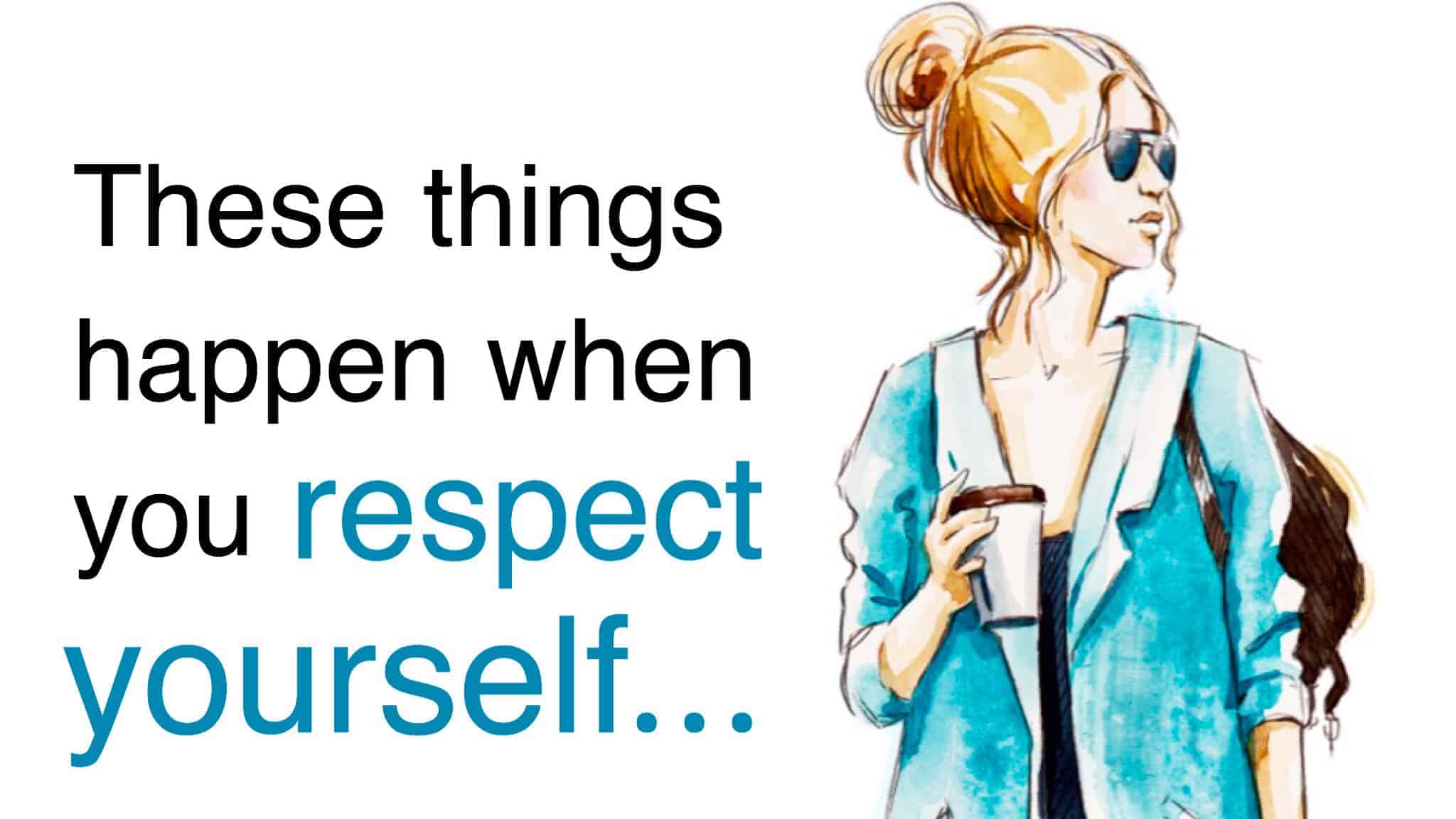 5 Things That Happen Naturally When You Start Respecting Yourself