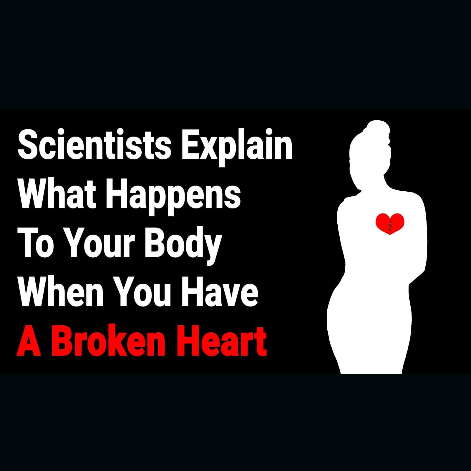 Scientists Explain What Happens To Your Body When You Have A Broken Heart