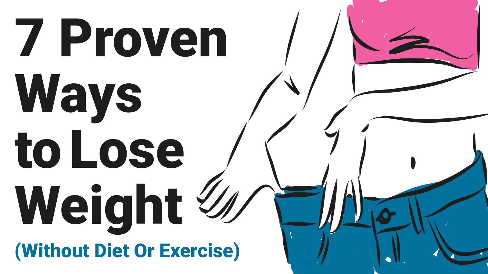 7 Proven Ways to Lose Weight (Without Diet or Exercise)