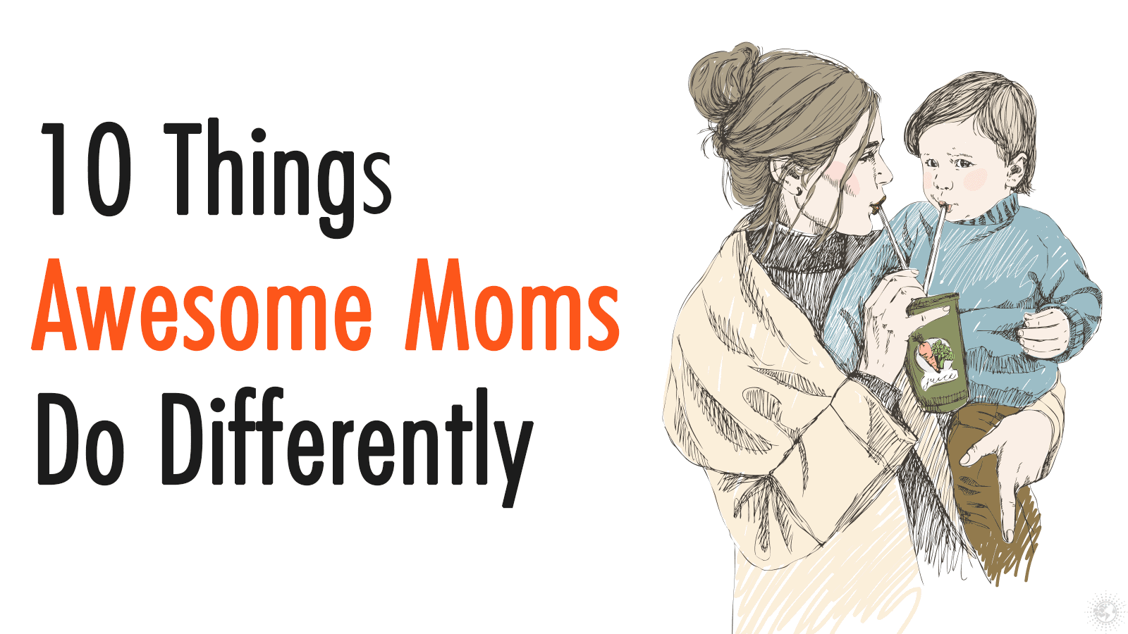 10 Things Awesome Moms Do Differently
