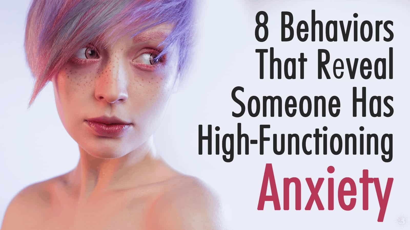 8 Behaviors That Reveal Someone Has High-Functioning Anxiety