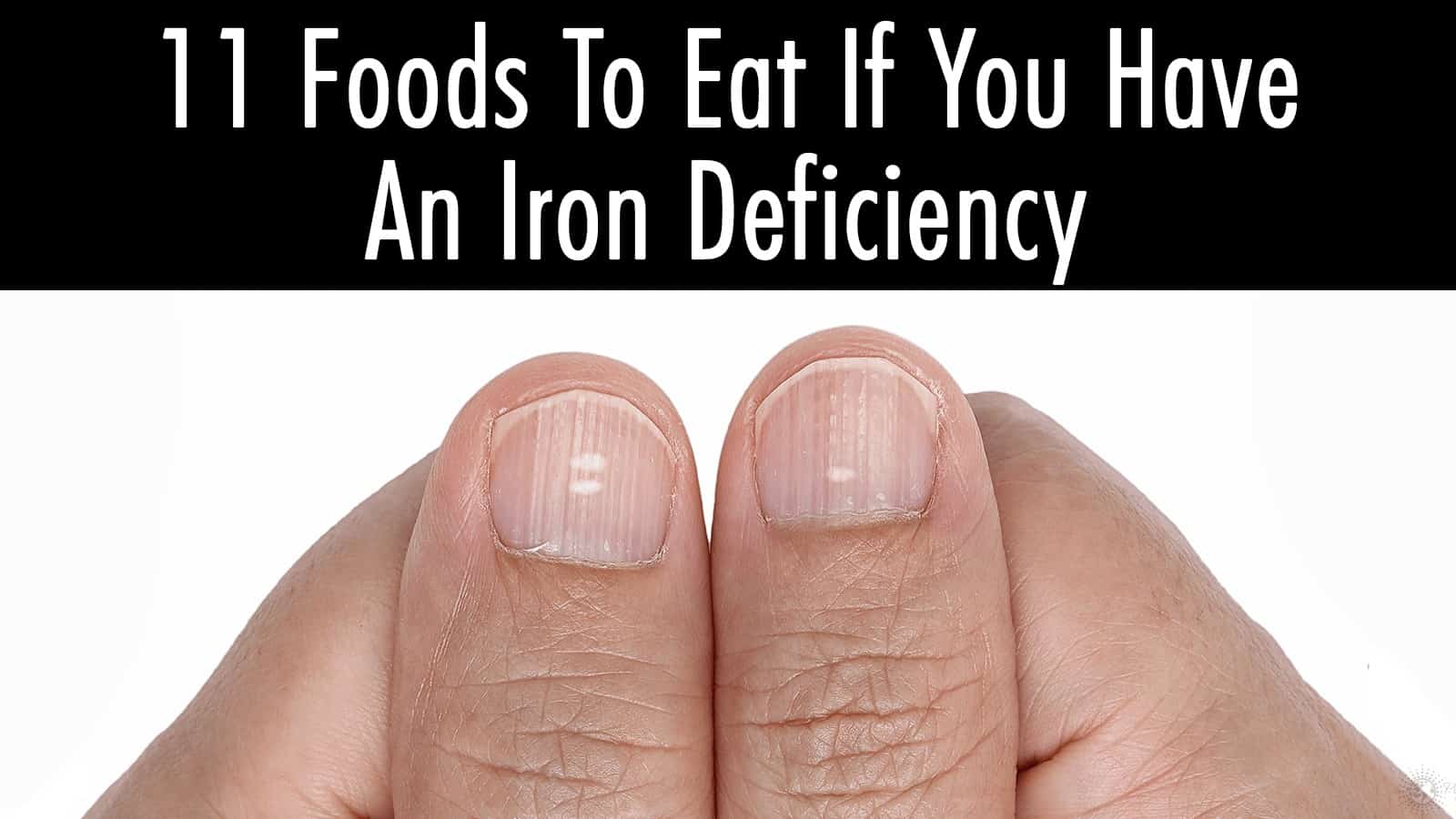 11 Foods To Eat If You Have An Iron Deficiency