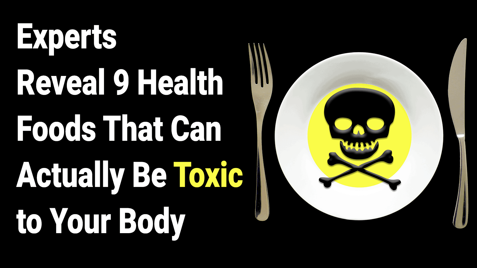 Experts Reveal 9 Unexpected Health Foods to Avoid That May Be Toxic to Your Body