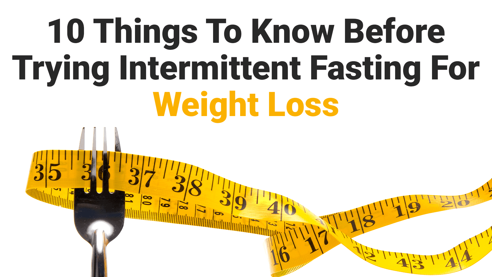 10 Things To Know Before Trying Intermittent Fasting For Weight Loss