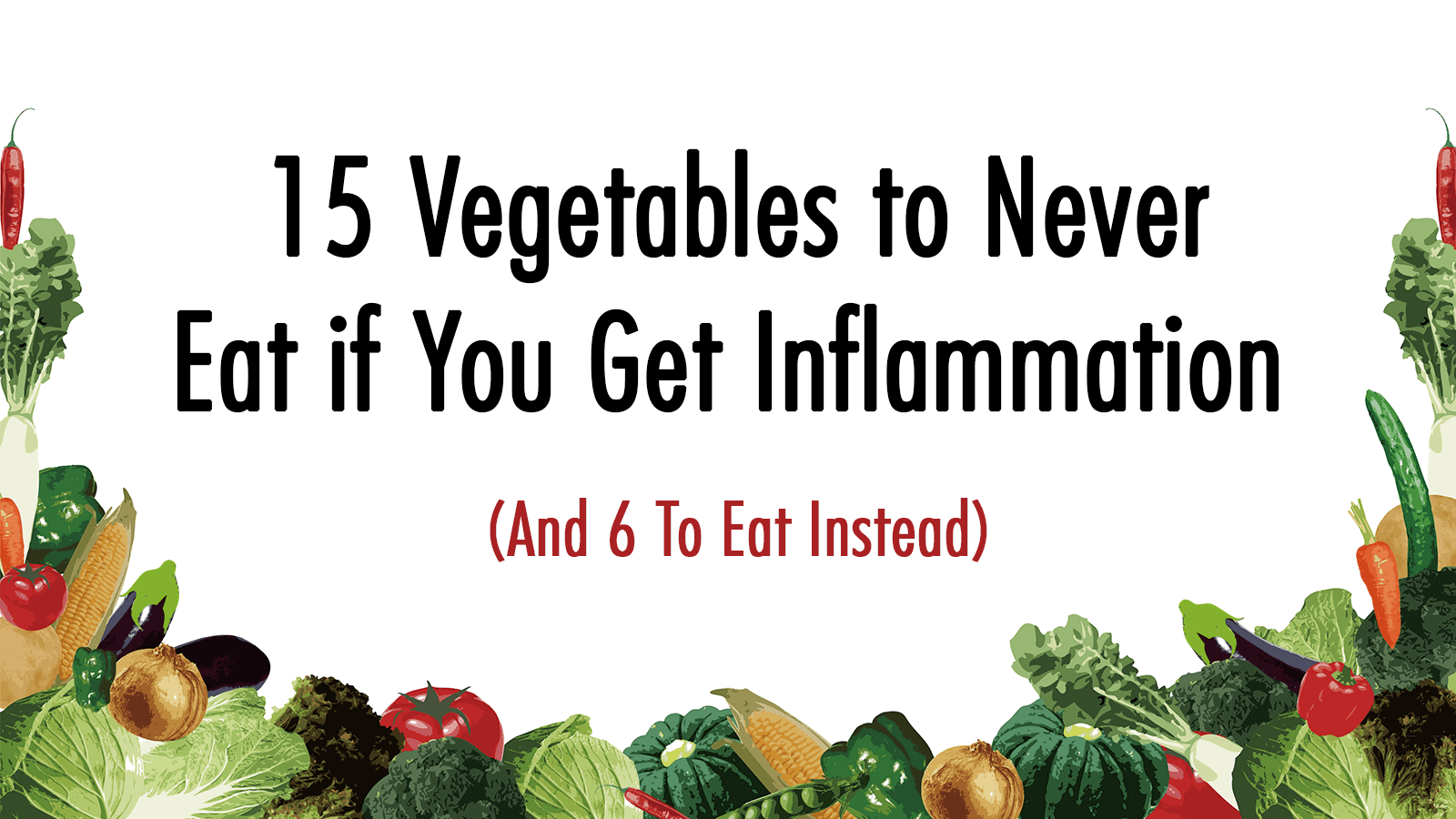 15 Vegetables to Never Eat if You Get Inflammation (And 6 To Eat Instead)