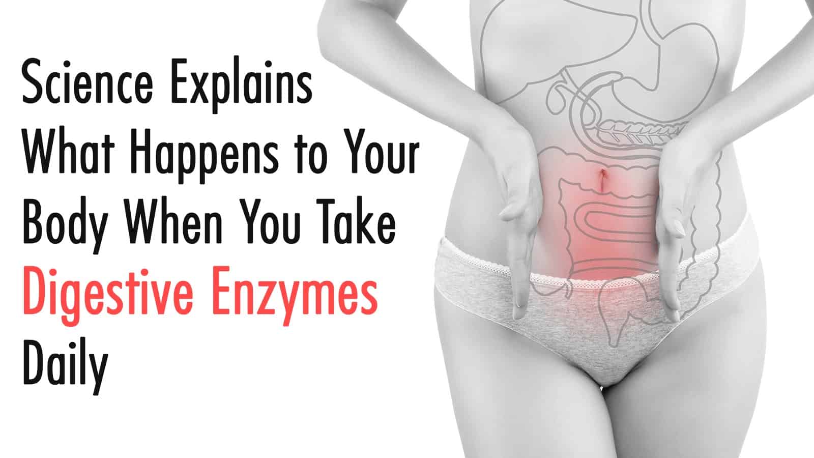 Science Explains What Happens to Your Body When You Take Digestive Enzymes Daily