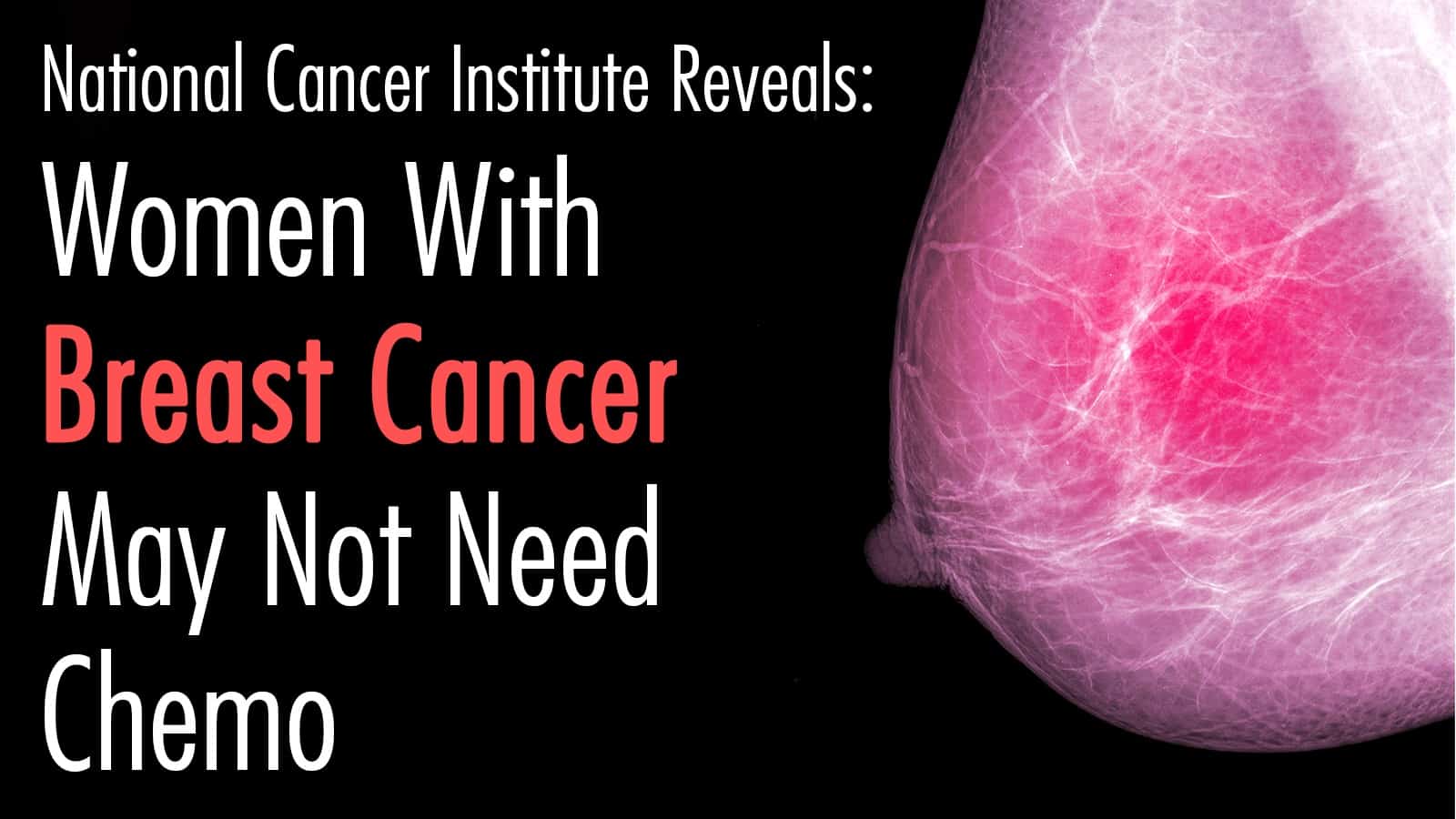 National Cancer Institute Reveals Why Women With Breast Cancer May Not Need Chemotherapy