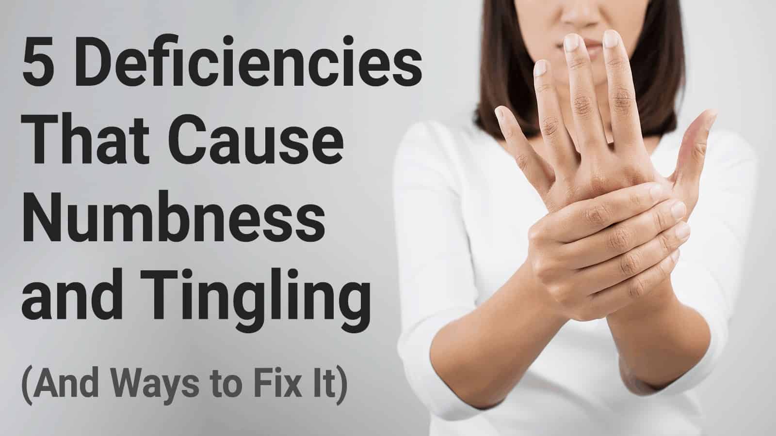 5 Deficiencies That Cause Numbness and Tingling