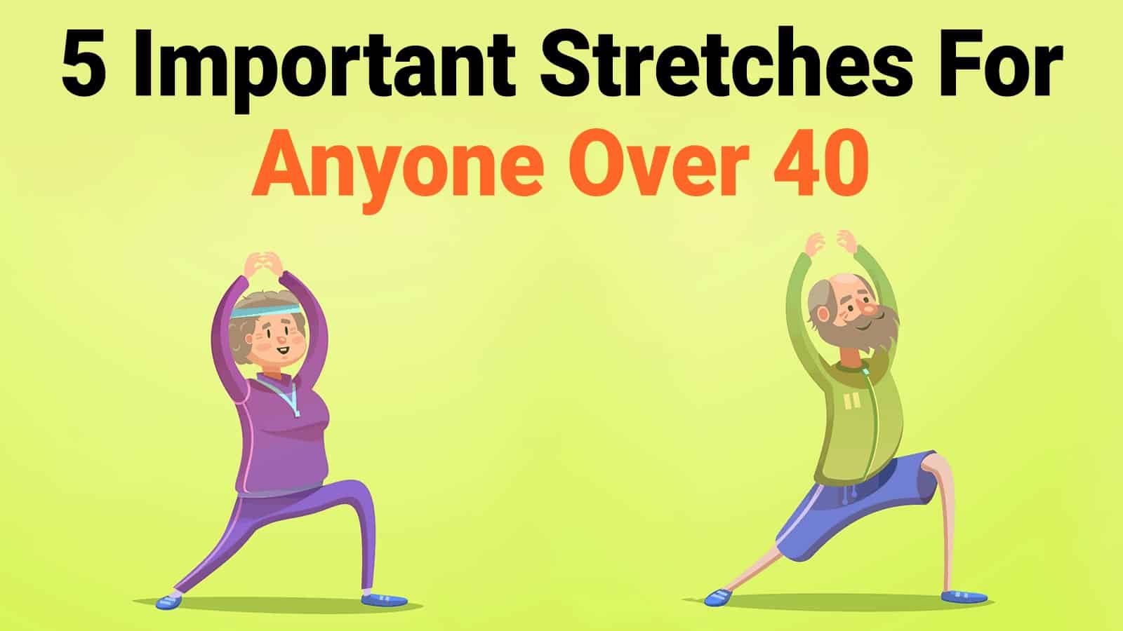 5 Important Stretches For Anyone Over 40