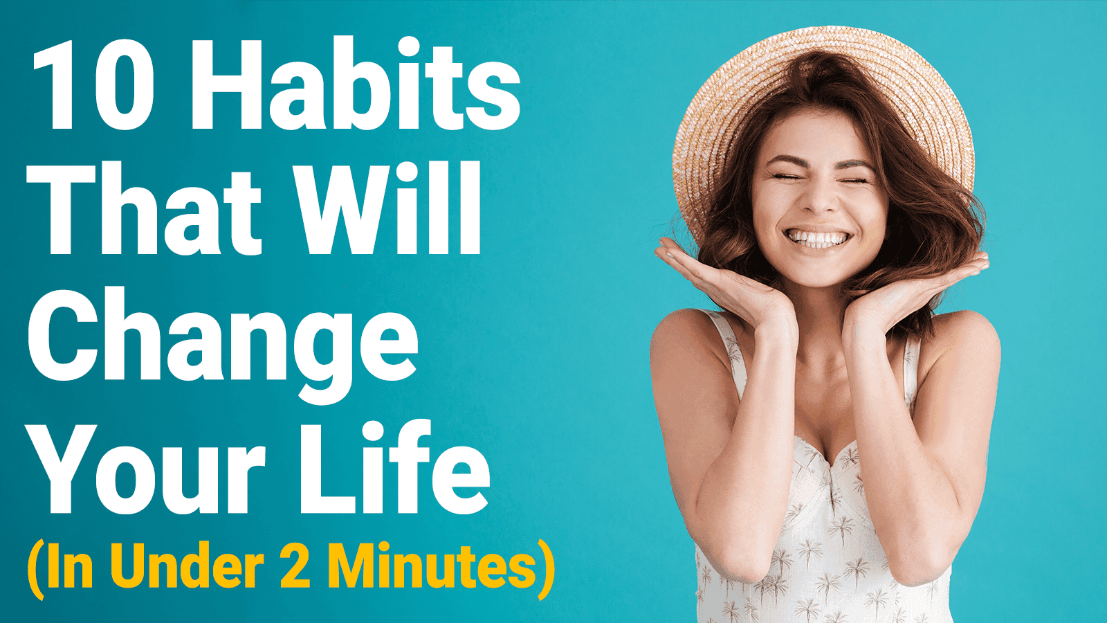 10 Habits That Will Change Your Life (In Under 2 Minutes)