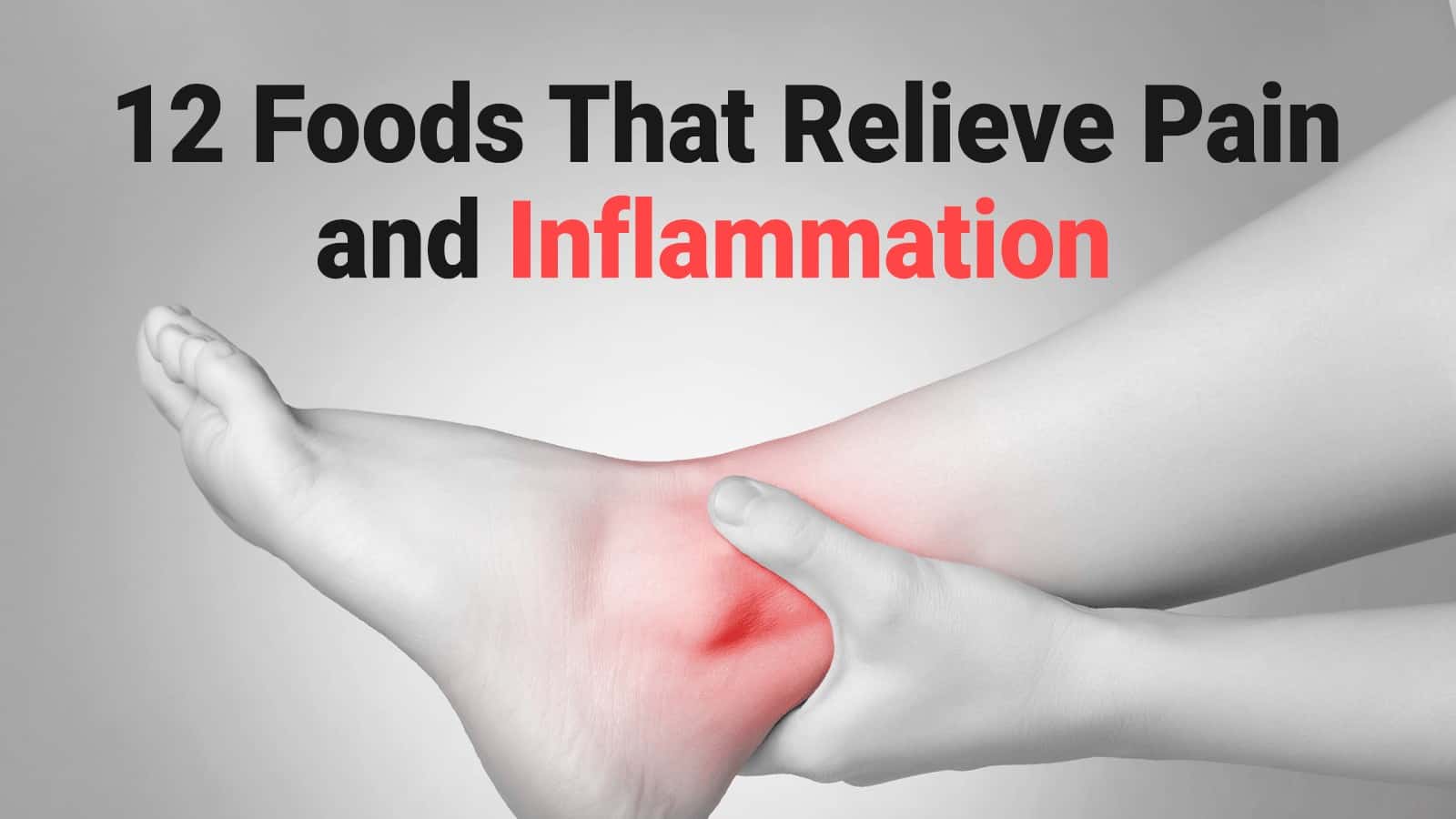 12 Foods That Relieve Pain and Inflammation