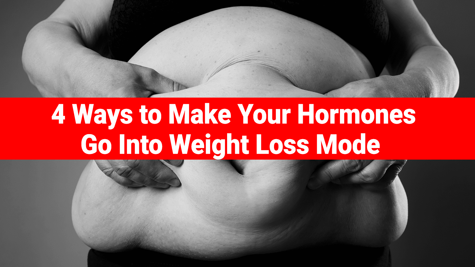 4 Ways to Make Your Hormones Go Into Weight Loss Mode