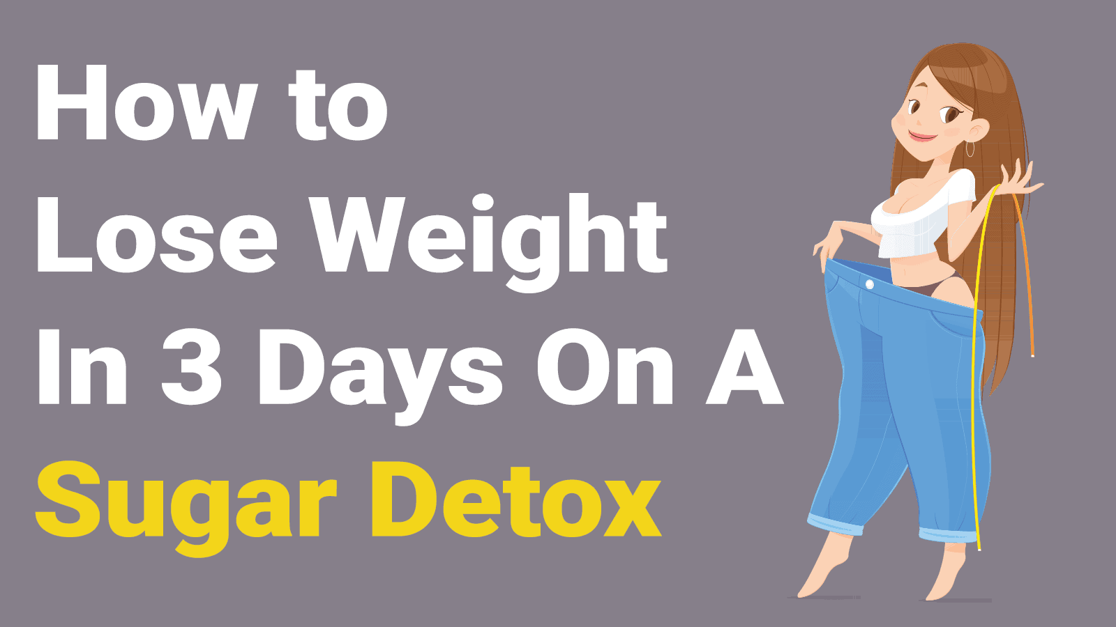How to Lose Weight In 3 Days On A Sugar Detox