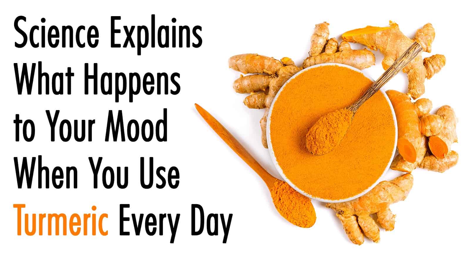Science Explains What Happens to Your Mood When You Use Turmeric Every Day
