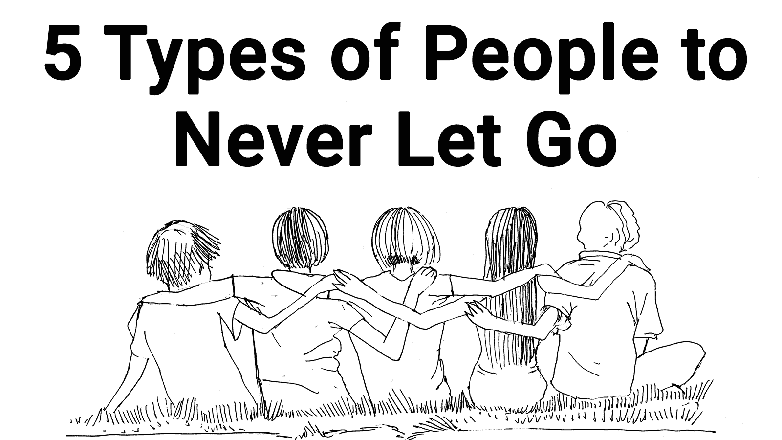 5 Types of People to Never Let Go