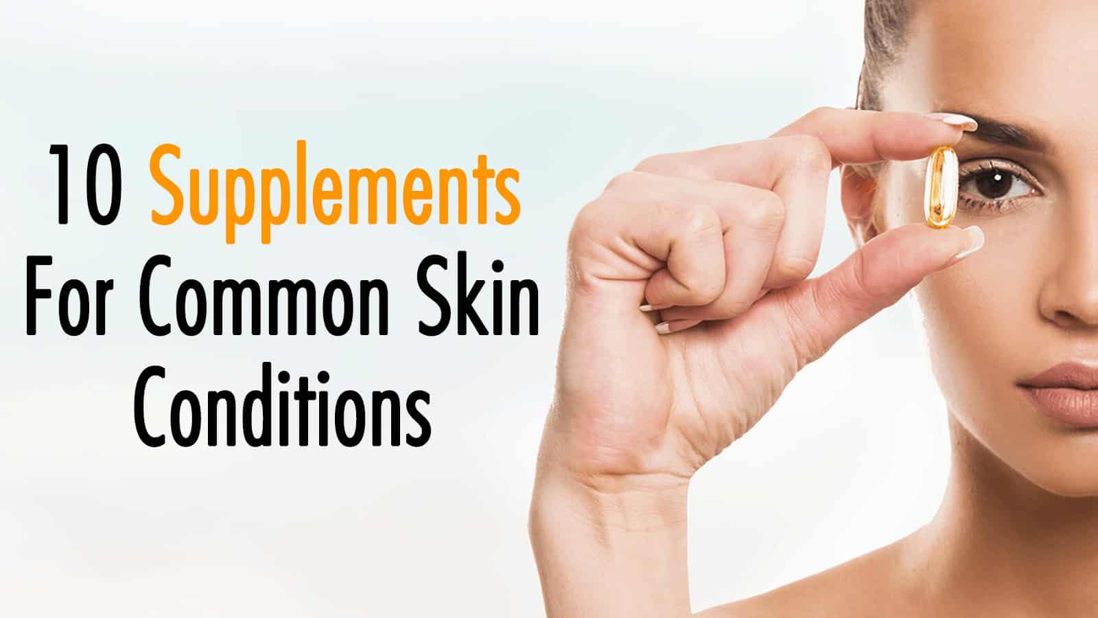 10 Supplements For Common Skin Conditions