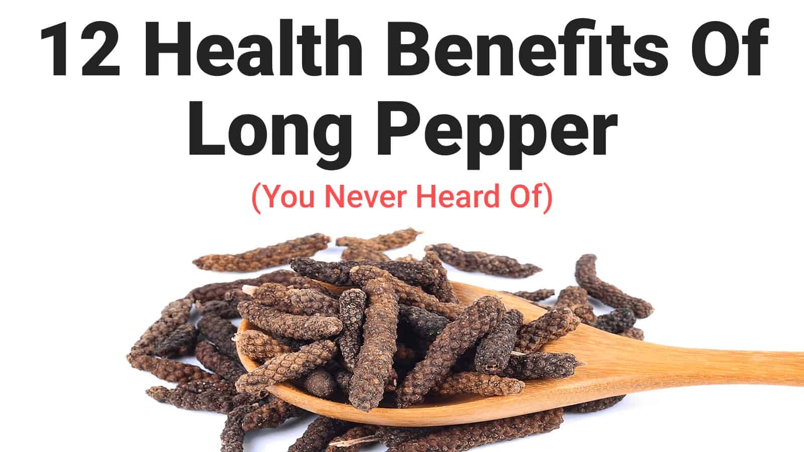 12 Health Benefits Of Long Pepper (You’ve Never Heard Of)