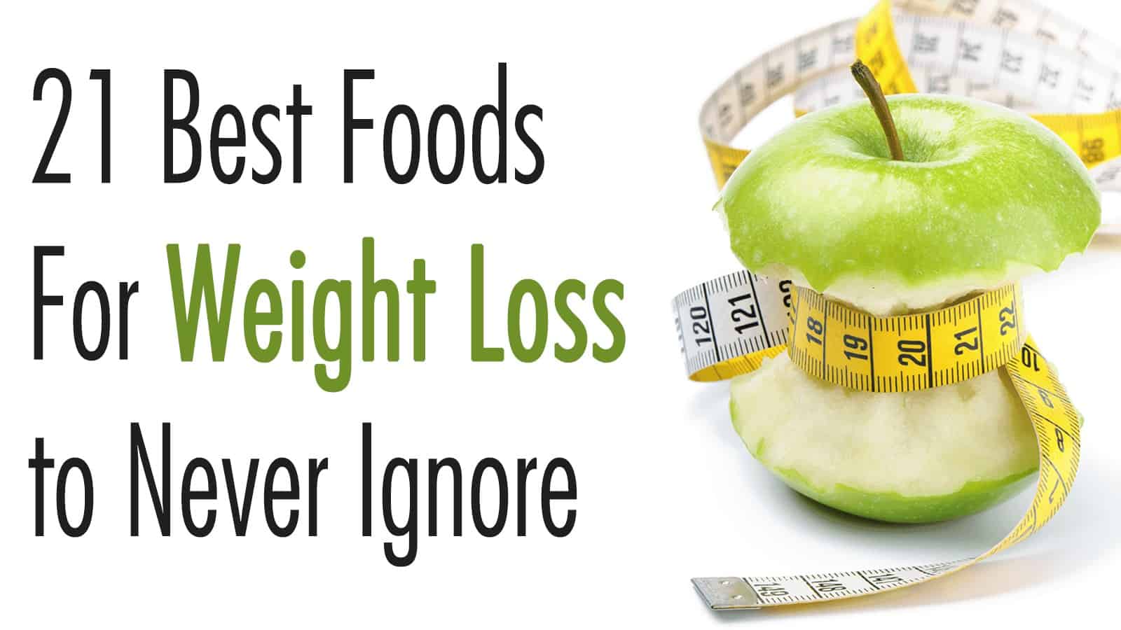 21 Best Foods For Weight Loss to Never Ignore