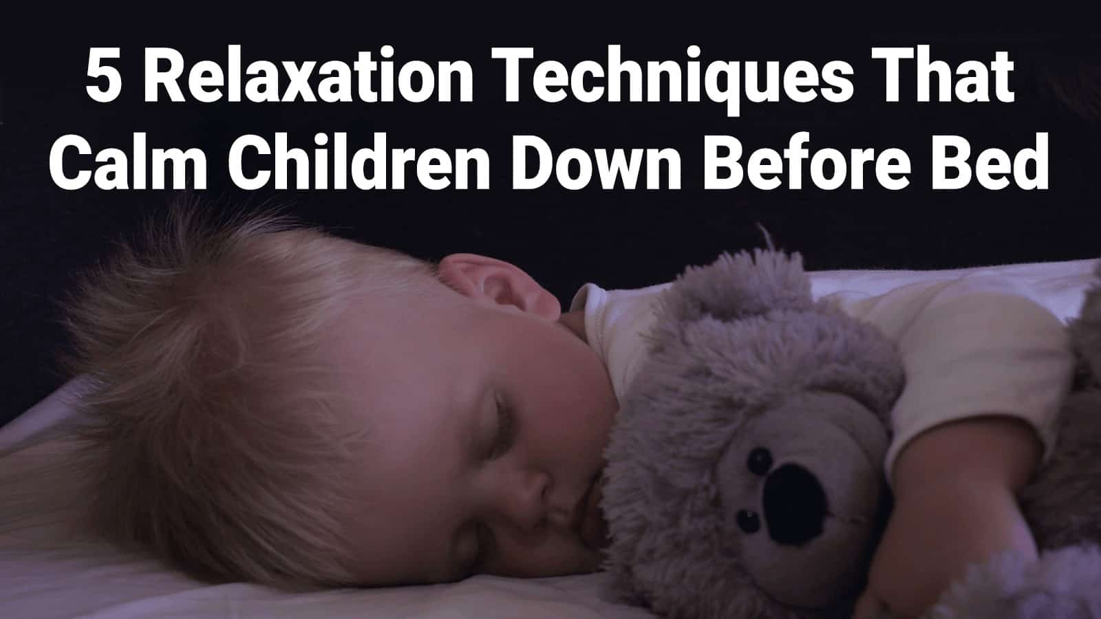 5 Relaxation Techniques That Calm Children Down Before Bed