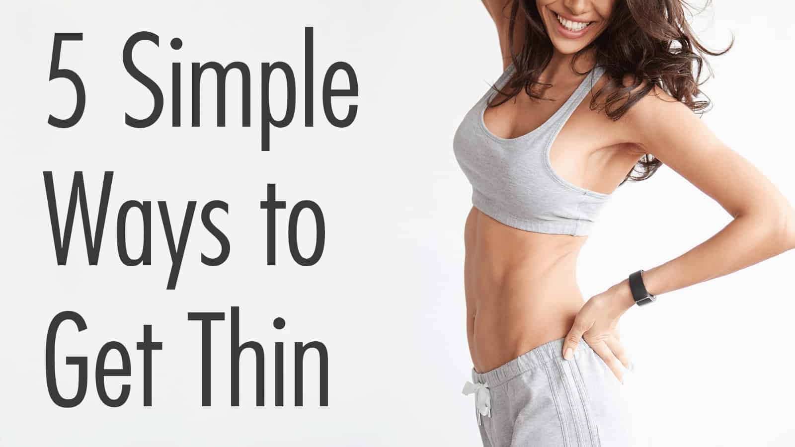 5 Simple Ways to Get Thin