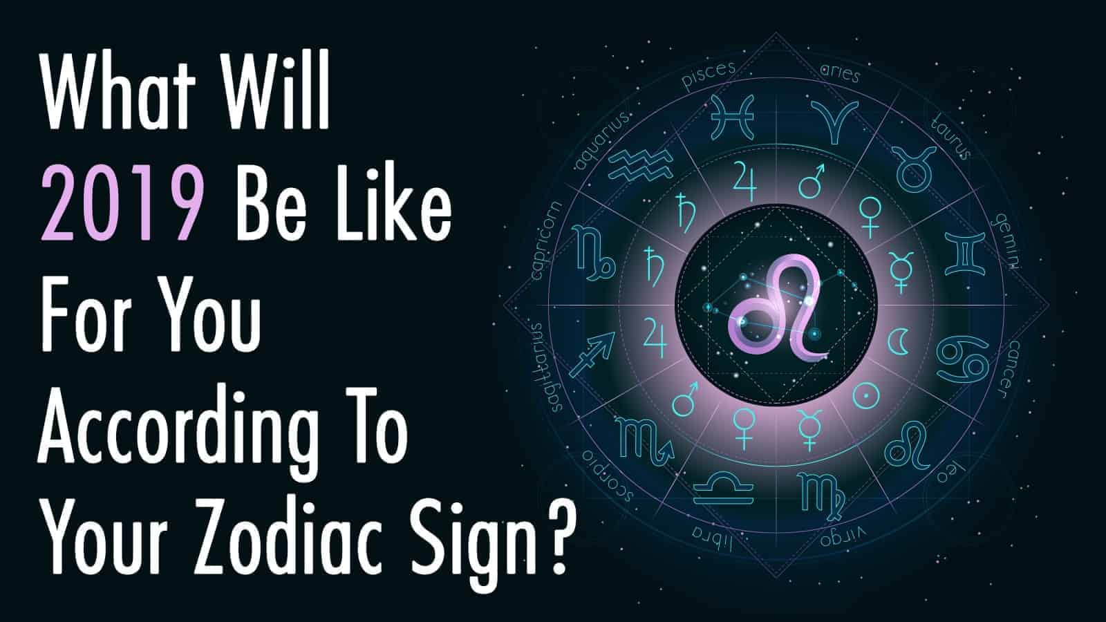 What Will 2019 Be Like For You According To Your Zodiac Sign