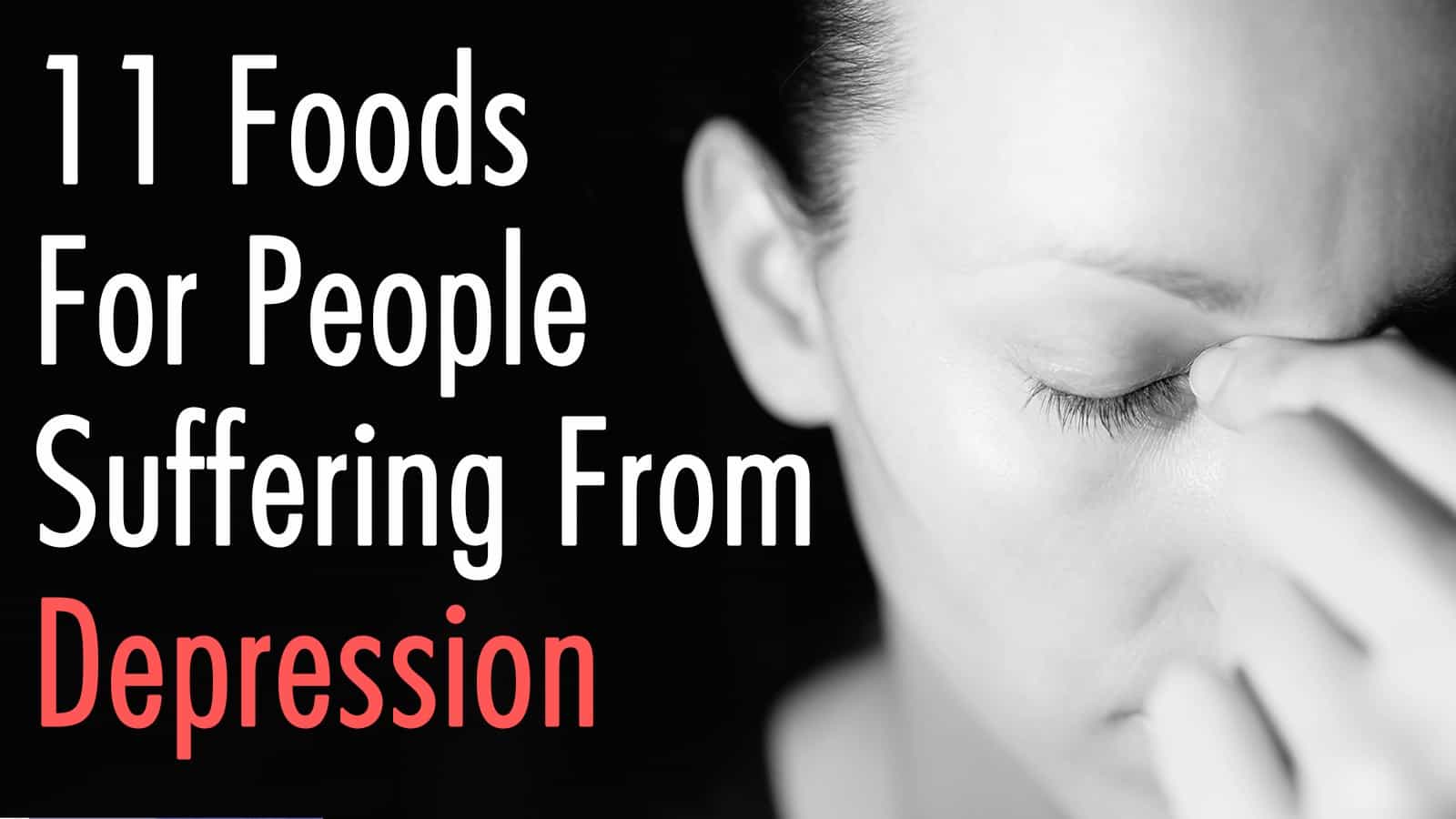 11 Foods For People Suffering From Depression