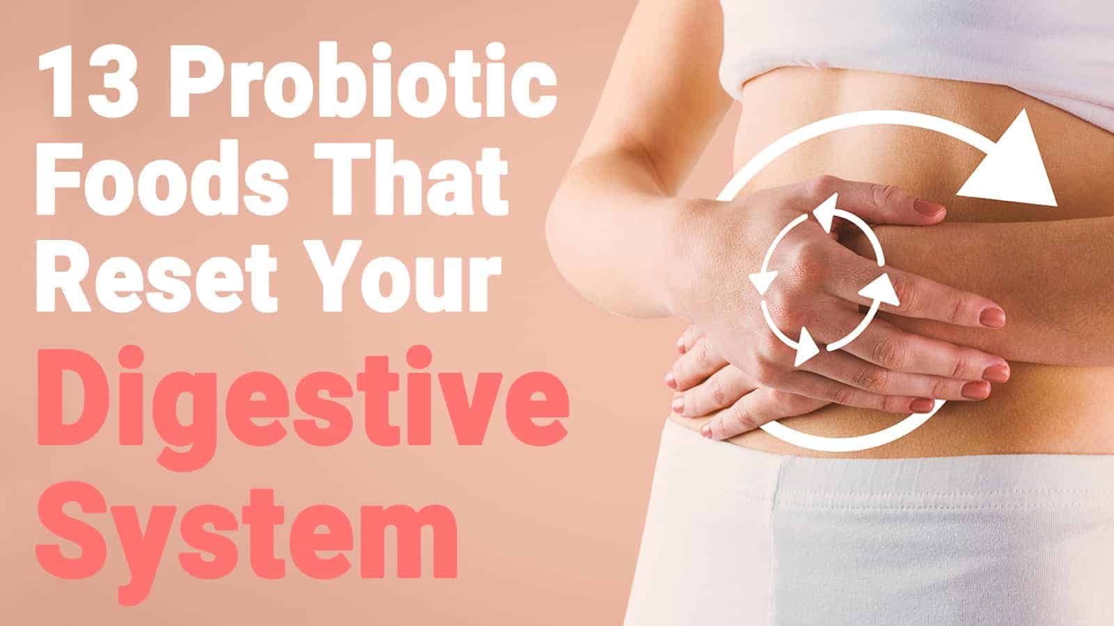 13 Probiotic Foods That Reset Your Digestive System