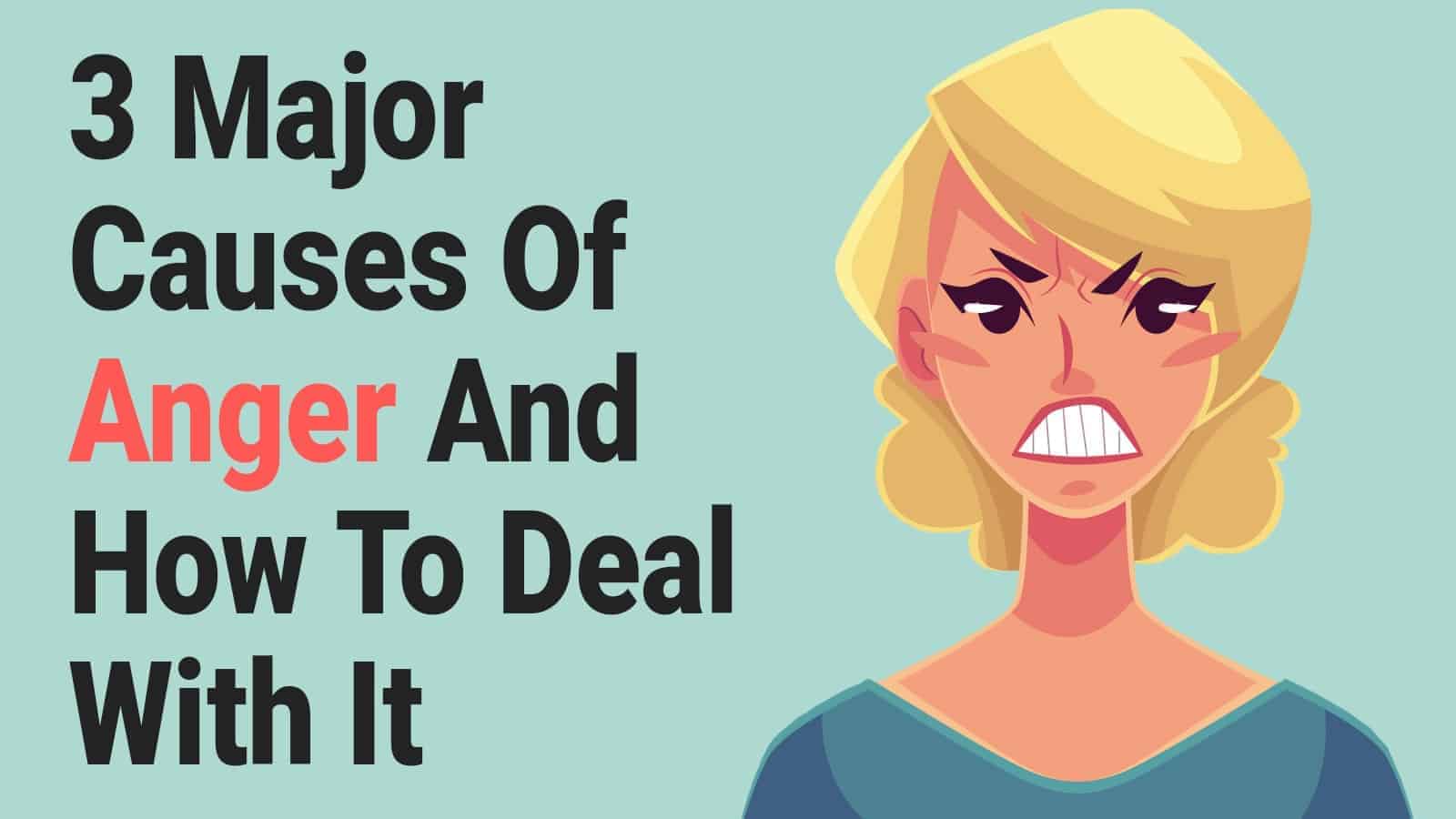 3 Major Causes Of Anger And How To Deal With It