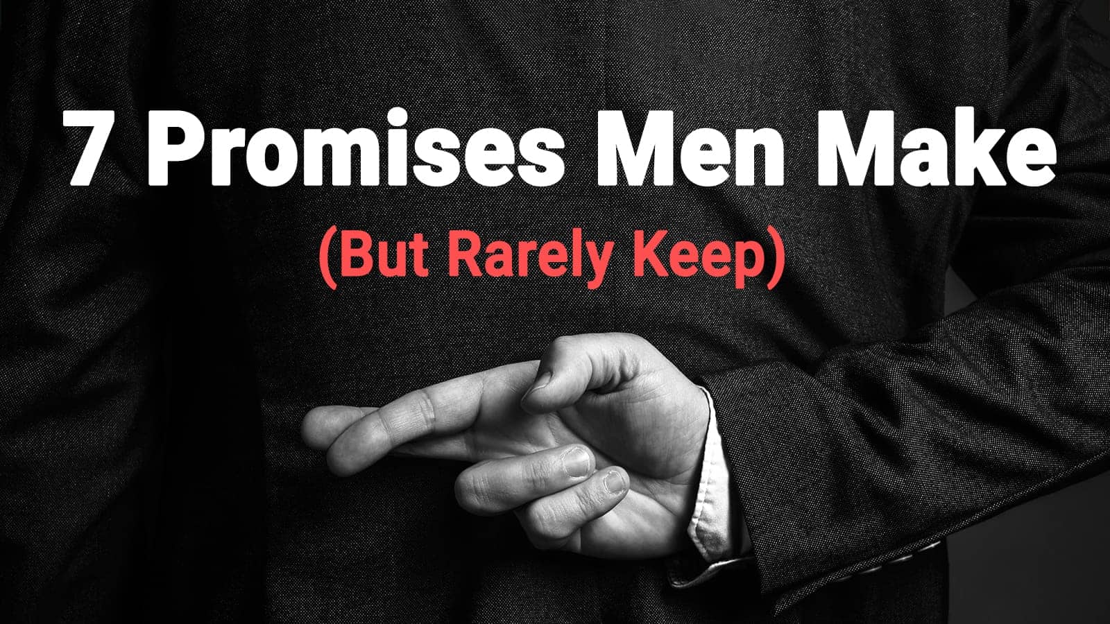 7 Promises Men Make (But Rarely Keep)